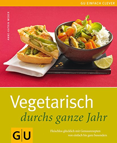 Beispielbild fr Vegetarisch durchs ganze Jahr: Fleischlos glücklich mit Genussrezepten von einfach bis ganz besonders zum Verkauf von WorldofBooks