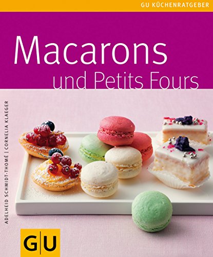 Beispielbild fr Macarons & Petit Fours (GU Kchenratgeber Relaunch 2006) zum Verkauf von medimops
