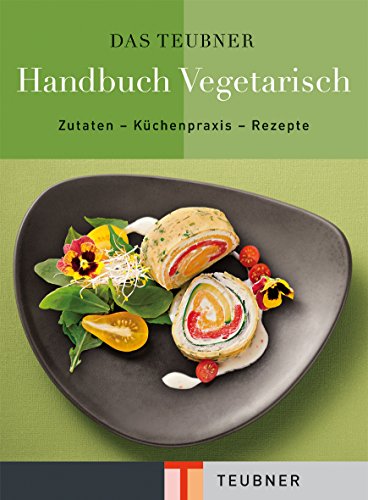 Beispielbild fr TEUBNER Handbuch Vegetarisch: Zutaten - Kchenpraxis - Rezepte (Teubner Handbcher) zum Verkauf von medimops