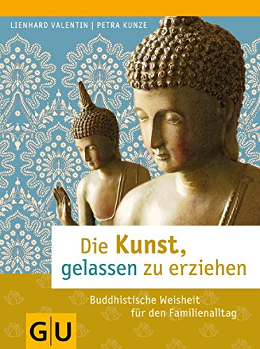 Beispielbild fr Die Kunst, gelassen zu erziehen: Buddhistische Weisheit fr den Familienalltag (Textratgeber Partnerschaft & Familie) zum Verkauf von medimops