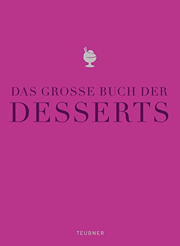 Beispielbild fr Das groe Buch der Desserts: Warenkunde, Kchenpraxis, Rezepte (Teubner Edition) zum Verkauf von medimops