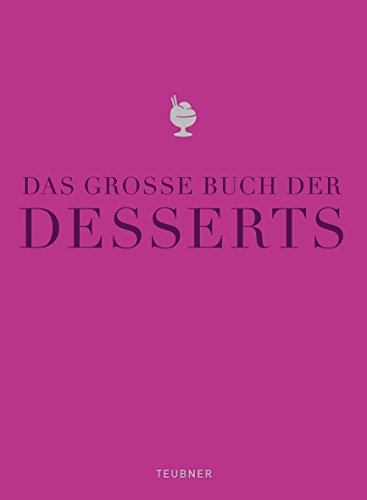 9783833819995: Das groe Buch der Desserts: Warenkunde, Kchenpraxis, Rezepte