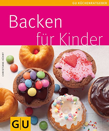 Backen für Kinder ; GU Kochen & Verwöhnen Küchen-Ratgeber; Deutsch; , 45 Fotos - - Christiane Kührt