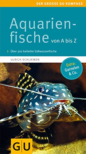 Aquarienfische von A bis Z: Über 300 beliebte Süßwasserfische. Mit schönen Kleinstfischen fürs Nano. (Der große GU Kompass) - Schliewen, Ulrich