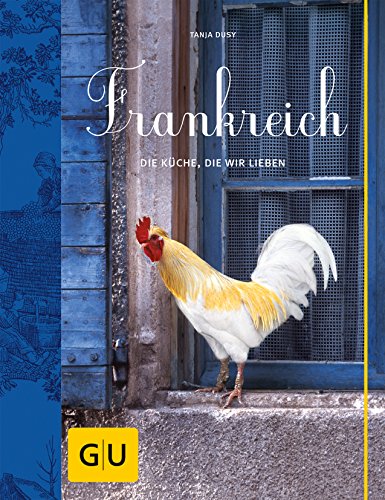 Frankreich: Die Küche, die wir lieben (GU Themenkochbuch) - Dusy Tanja