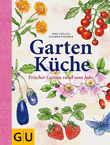Gartenküche: Frischer Genuss rund ums Jahr (Themenkochbuch) - Hans Gerlach