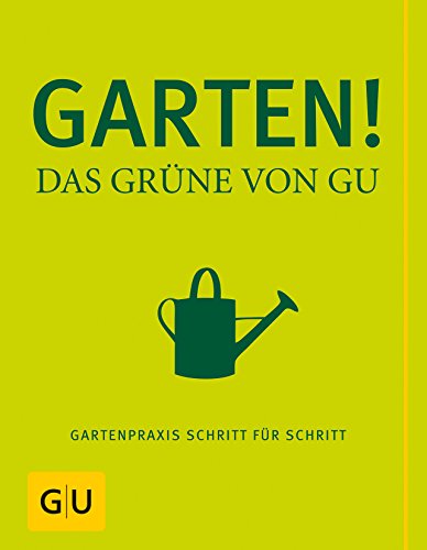 Garten! Das Grüne von GU Gartenpraxis Schritt für Schritt - Hensel, Wolfgang, Renate Hudak und Alois Leute