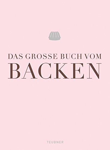 Stock image for Das groe Buch vom Backen (Teubner Edition) for sale by medimops