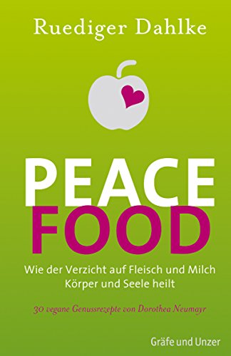 Beispielbild fr Peace Food: Wie der Verzicht auf Fleisch Krper und Seele heilt - mit 30 veganen Genussrezepten von Dorothea Neumayr. zum Verkauf von Buchhandlung Gerhard Hcher