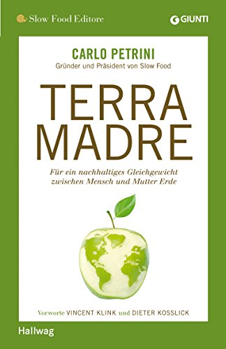Terra Madre: Für ein nachhaltiges Gleichgewicht zwischen Mensch und Mutter Erde (Hallwag SlowFood) - Petrini, Carlo