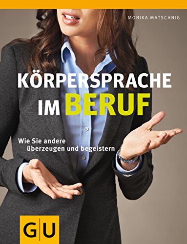 Beispielbild fr Krpersprache im Beruf: Wie Sie andere berzeugen und begeistern (Einzeltitel Lebenshilfe) zum Verkauf von medimops