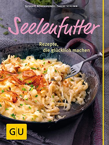 Beispielbild fr Seelenfutter: Rezepte, die glcklich machen (GU Themenkochbuch) zum Verkauf von medimops