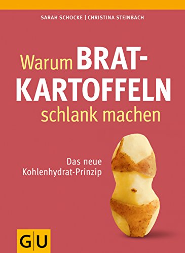 Stock image for Warum Bratkartoffeln schlank machen - Das neue Kohlenhydrat-Prinzip for sale by PRIMOBUCH