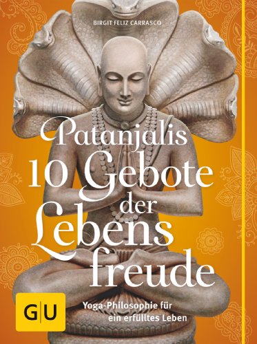 Stock image for Patanjalis 10 Gebote der Lebensfreude: Yoga-Philosophie fr ein erflltes Leben (GU Text-Ratgeber) for sale by medimops