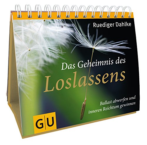 Das Geheimnis des Loslassens: Ballast abwerfen und inneren Reichtum gewinnen - Dahlke, Ruediger