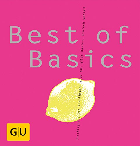 Stock image for Best of Basics: Unschlagbar: Die Lieblingsrezepte aus allen Basics. Einfach genial! (GU Basic cooking) for sale by medimops