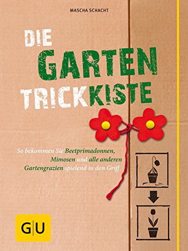 Stock image for Die Garten-Trickkiste: So bekommen Sie Beetprimadonnen, Mimosen und alle anderen Gartengrazien spielend in den Griff (GU Garten Extra) for sale by medimops