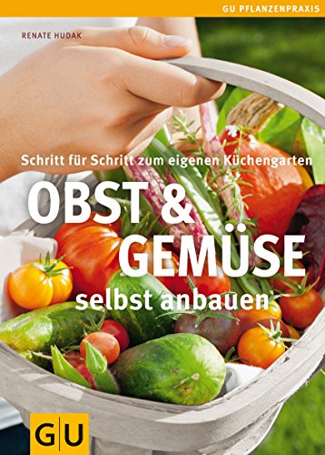 Beispielbild fr Obst & Gemse selbst anbauen: Schritt fr Schritt zum eigenen Kchengarten (GU PraxisRatgeber Garten) zum Verkauf von medimops