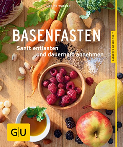Basenfasten: Essen und trotzdem entlasten: Sanft entlasten und dauerhaft abnehmen (GU Ratgeber Gesundheit) - Wacker, Sabine