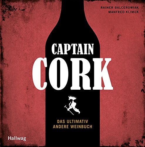 Stock image for Captain Cork. Das ultimativ andere Weinbuch. for sale by Buchhandlung&Antiquariat Arnold Pascher