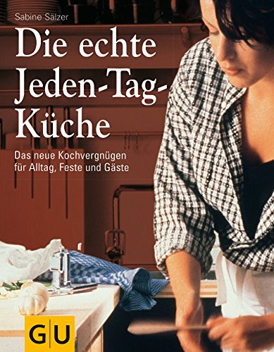 Imagen de archivo de Die echte Jeden-Tag-Kche: Das neue Kochvergngen fr Alltag, Feste und Gste (GU Sonderleistung Kochen) a la venta por medimops