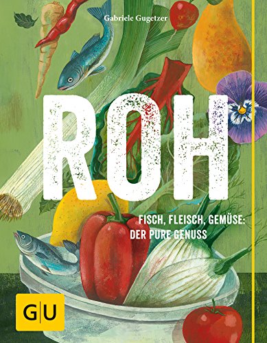 Beispielbild fr ROH: Fisch, Fleisch, Gemse: Der pure Genuss: Purer Genuss!: (GU Themenkochbuch) zum Verkauf von medimops