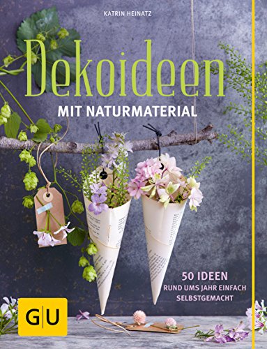 Dekoideen mit Naturmaterial 50 Ideen rund ums Jahr einfach selbstgemacht - Heinatz, Katrin