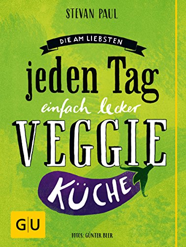 Beispielbild fr Die Am-liebsten-jeden-Tag-einfach-lecker-Veggie-Kche (GU Themenkochbuch) zum Verkauf von medimops