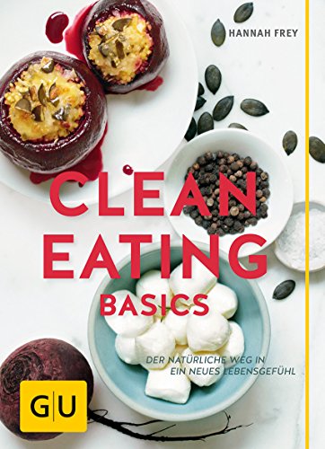 Stock image for Clean Eating Basics: Der natrliche Weg fr ein neues Lebensgefhl (GU Einzeltitel Gesunde Ernhrung) for sale by medimops