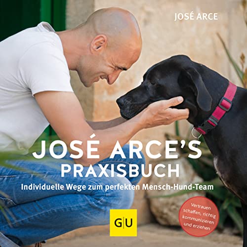 Imagen de archivo de Jos Arce's Praxisbuch: Individuelle Wege zum perfekten Mensch-Hund-Team. Vertrauen schaffen, richtig kommunizieren und erziehen (GU Tier - Spezial) a la venta por medimops