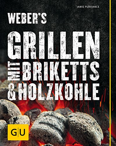 Weber's Grillen mit Briketts & Holzkohle - Purviance, Jamie