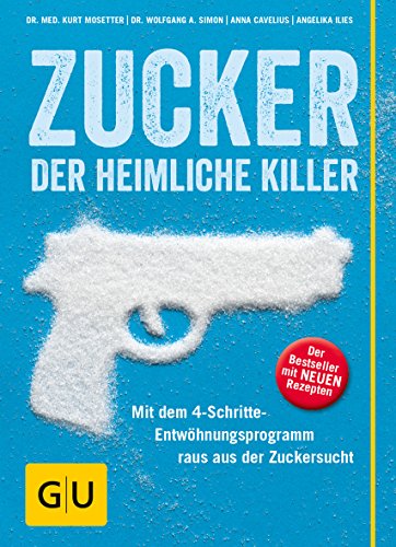 Beispielbild fr Zucker - der heimliche Killer: Mit dem 4-Schritte-Entwhungsprogramm raus aus der Zuckersucht (GU Einzeltitel Gesunde Ernhrung) zum Verkauf von medimops