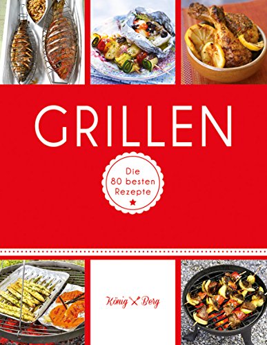 Beispielbild fr Grillen: Die 80 besten Rezepte (Knig & Berg Kochbcher) zum Verkauf von medimops