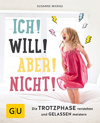 Beispielbild fr Ich! Will! Aber! Nicht!: Die Trotzphase verstehen und gelassen meistern (GU Einzeltitel Partnerschaft & Familie) zum Verkauf von medimops