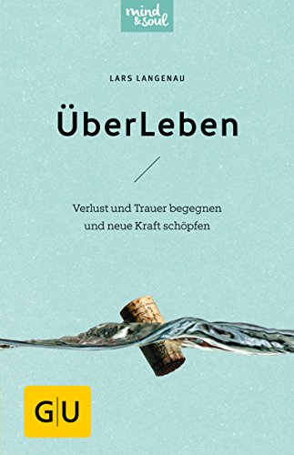 ÜberLeben. Verlust und Trauer begegnen und neue Kraft schöpfen. - Lars Langenau