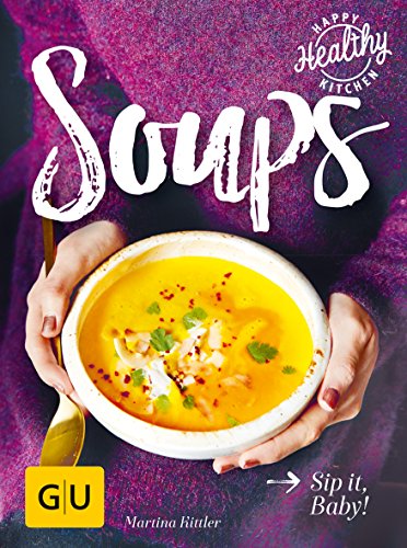 Beispielbild fr Soups: Sip it, Baby! (GU Happy healthy kitchen) zum Verkauf von medimops