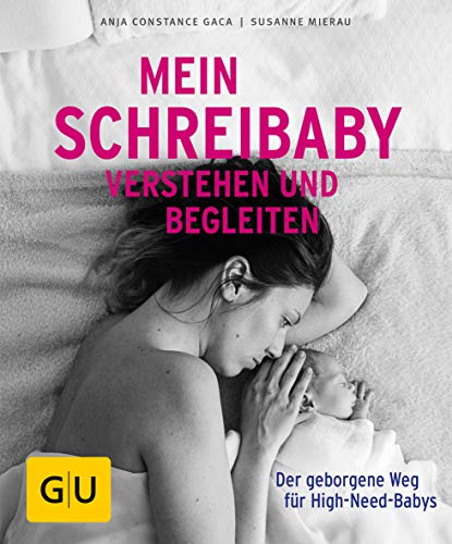 Beispielbild fr Mein Schreibaby verstehen und begleiten: Der geborgene Weg fr High Need Babys (GU Ratgeber Kinder) zum Verkauf von medimops