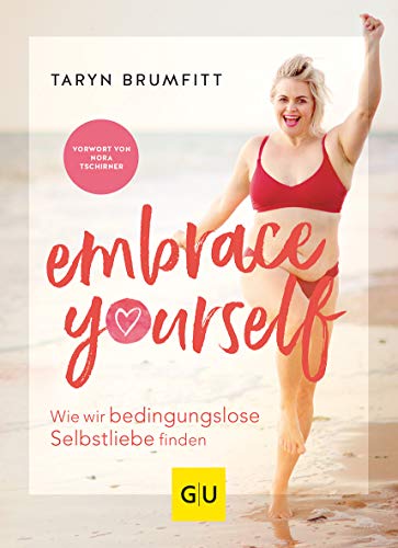 Stock image for Embrace Yourself: Wie wir bedingungslose Selbstliebe finden (GU Mind & Soul Einzeltitel) for sale by medimops