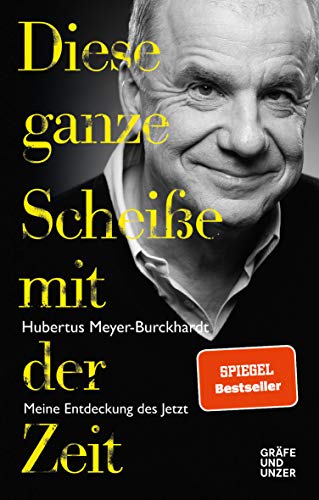 Diese ganze Scheiße mit der Zeit: Meine Entdeckung des Jetzt (Gräfe und Unzer Einzeltitel) - Meyer-Burckhardt, Hubertus