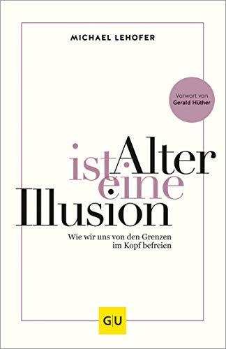 Beispielbild fr Alter ist eine Illusion: Wie wir uns von den Grenzen im Kopf befreien (GU Mind & Soul Einzeltitel) zum Verkauf von medimops