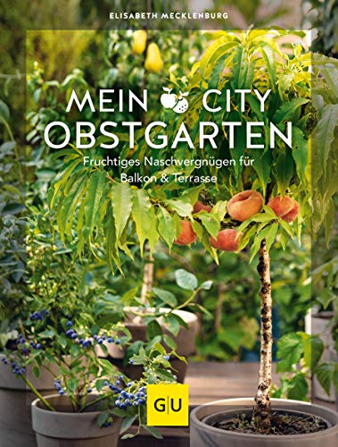 Beispielbild fr Mein City-Obstgarten: Fruchtiges Naschvergngen fr Balkon & Terrasse (GU Garten Extra) zum Verkauf von medimops