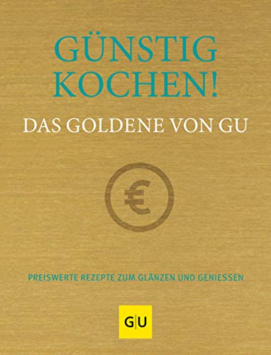 Imagen de archivo de Gnstig kochen! Das Goldene von GU: Preiswerte Rezepte zum Glnzen und Genieen (GU Grundkochbcher) a la venta por medimops