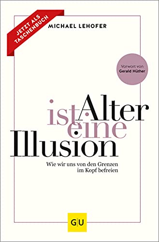 Beispielbild fr Alter ist eine Illusion: Wie wir uns von den Grenzen im Kopf befreien (GU Mind & Soul Einzeltitel) zum Verkauf von medimops