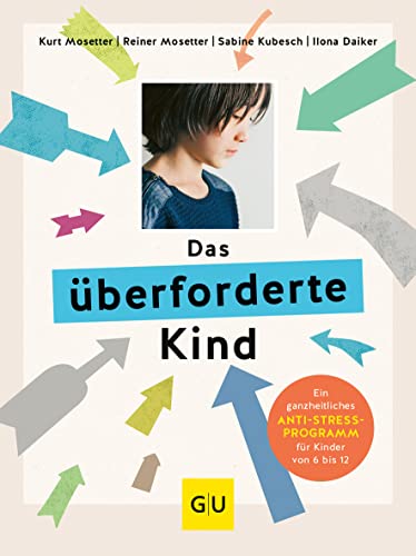 Beispielbild fr Das berforderte Kind: Ein ganzheitliches Anti-Stress-Programm fr Kinder von 6 bis 12 zum Verkauf von Revaluation Books