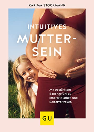 Beispielbild fr Intuitives Muttersein: Mit gestrktem Bauchgefhl zu innerer Klarheit und Selbstvertrauen (GU Einzeltitel Partnerschaft & Familie) zum Verkauf von medimops