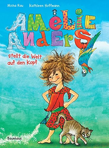 Amelie Anders stellt die Welt auf den Kopf Micha Rau. Mit Ill. von Kathleen Hoffmann - Rau, Micha und Kathleen Hoffmann