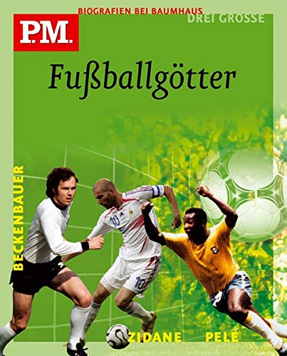 9783833924538: Fuballgtter. Pele / Franz Beckenbauer / Zinedine Zidane. P.M. Biografie bei Baumhaus - Die groen 3: P.M. Biografie bei Baumhaus - Drei Grosse