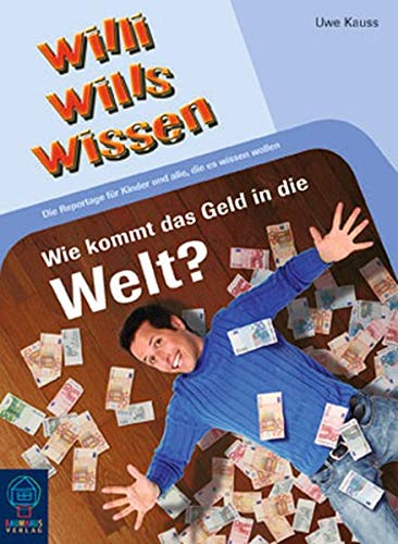 Beispielbild fr Wie kommt das Geld in die Welt?: Willi wills wissen, Bd. 5 zum Verkauf von medimops