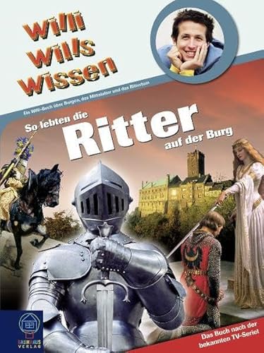 9783833927218: Willi wills wissen 22. Wie kam der Ritter in die Rstung? Das Willi-Sachbuch ber Burgen, Mittelalter und das Rittertum