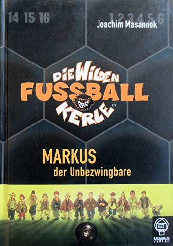 Markus, der Unbezwingbare (Die Wilden Fußballkerle Bd. 13)